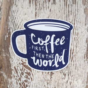 Coffee First Then The World Sticker